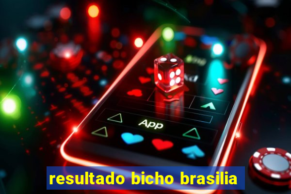 resultado bicho brasilia